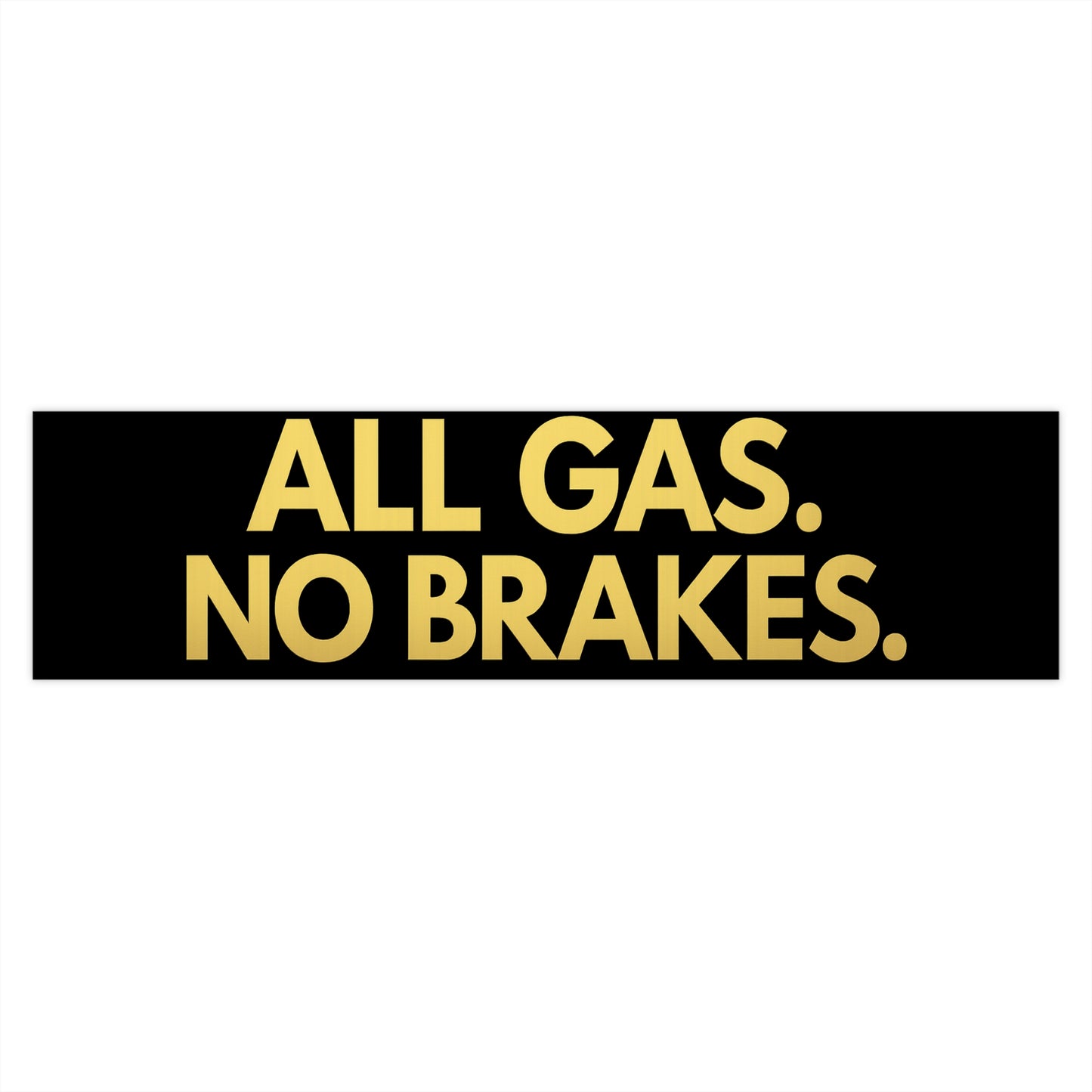 All Gas No Brakes Bumper Sticker