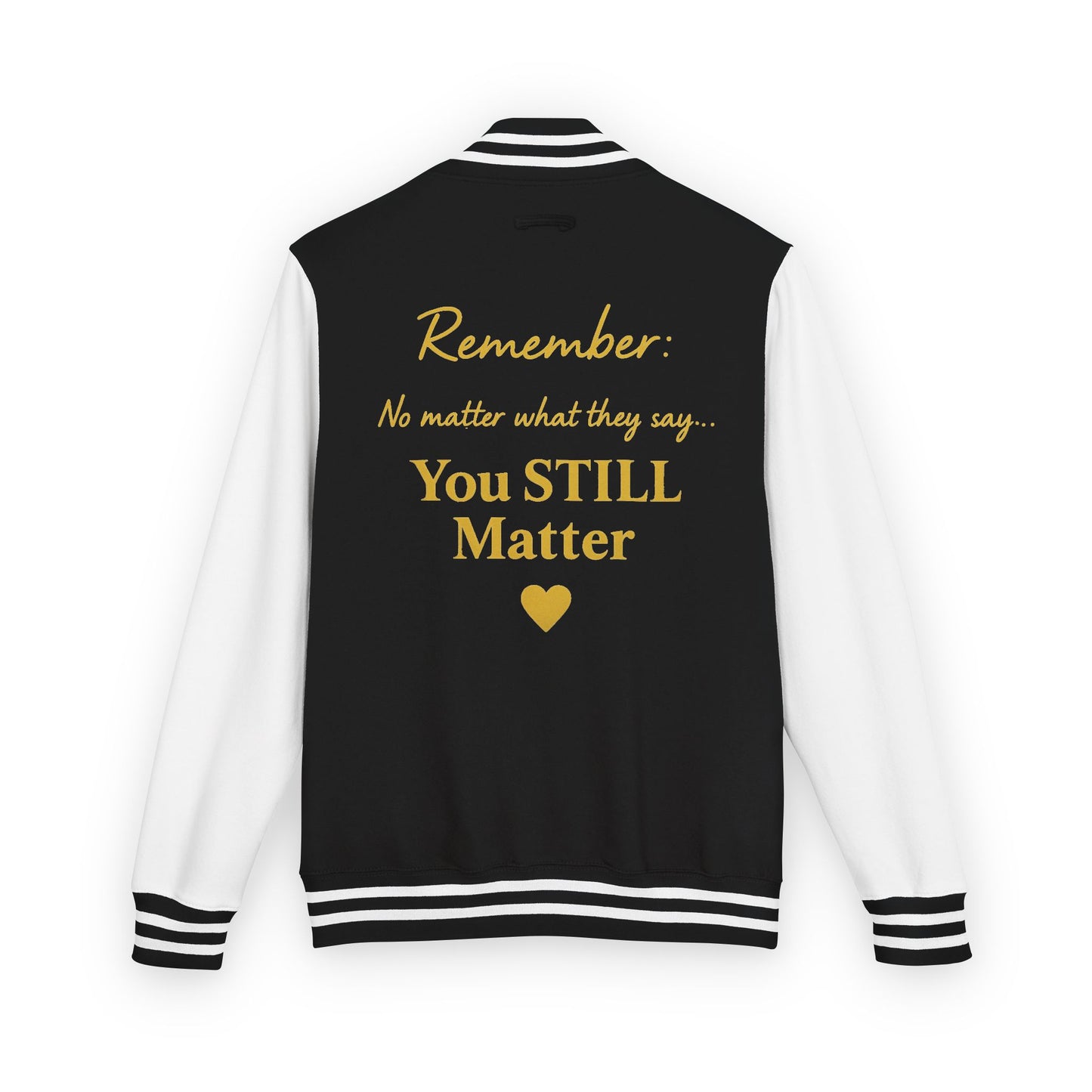 Unisex Letterman Jacket: You STILL Matter, Motivational Outerwear, Confidence Apparel, Gift for Encouragement, Supportive Fashion