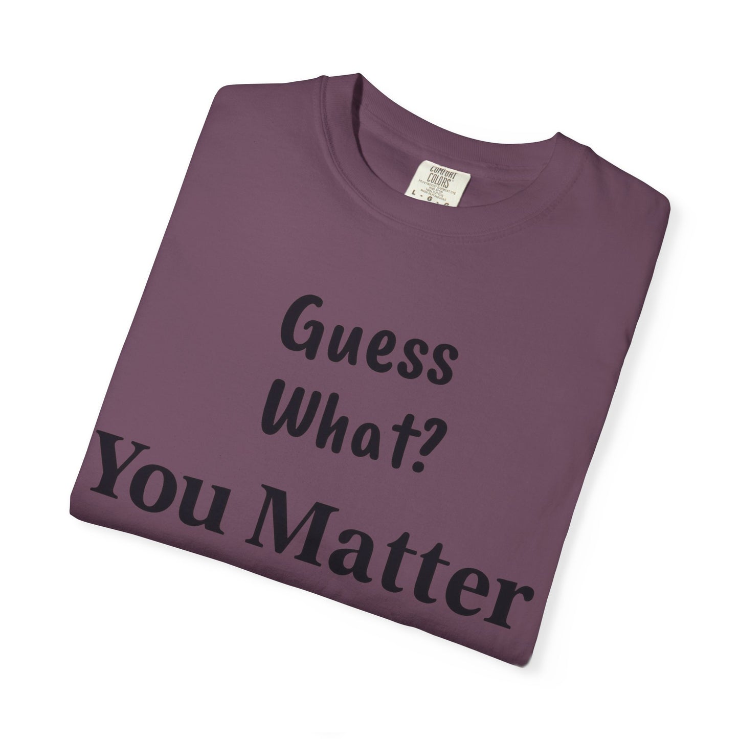 Empowering Unisex T-Shirt: You Matter, Inspirational Tee, Self-Love Shirt, Motivational Fashion, Affirmation Apparel, Uplifting Gift