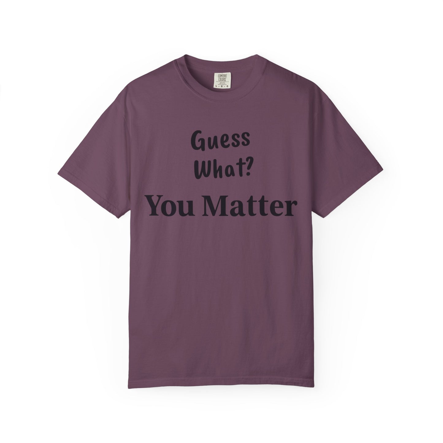 Empowering Unisex T-Shirt: You Matter, Inspirational Tee, Self-Love Shirt, Motivational Fashion, Affirmation Apparel, Uplifting Gift