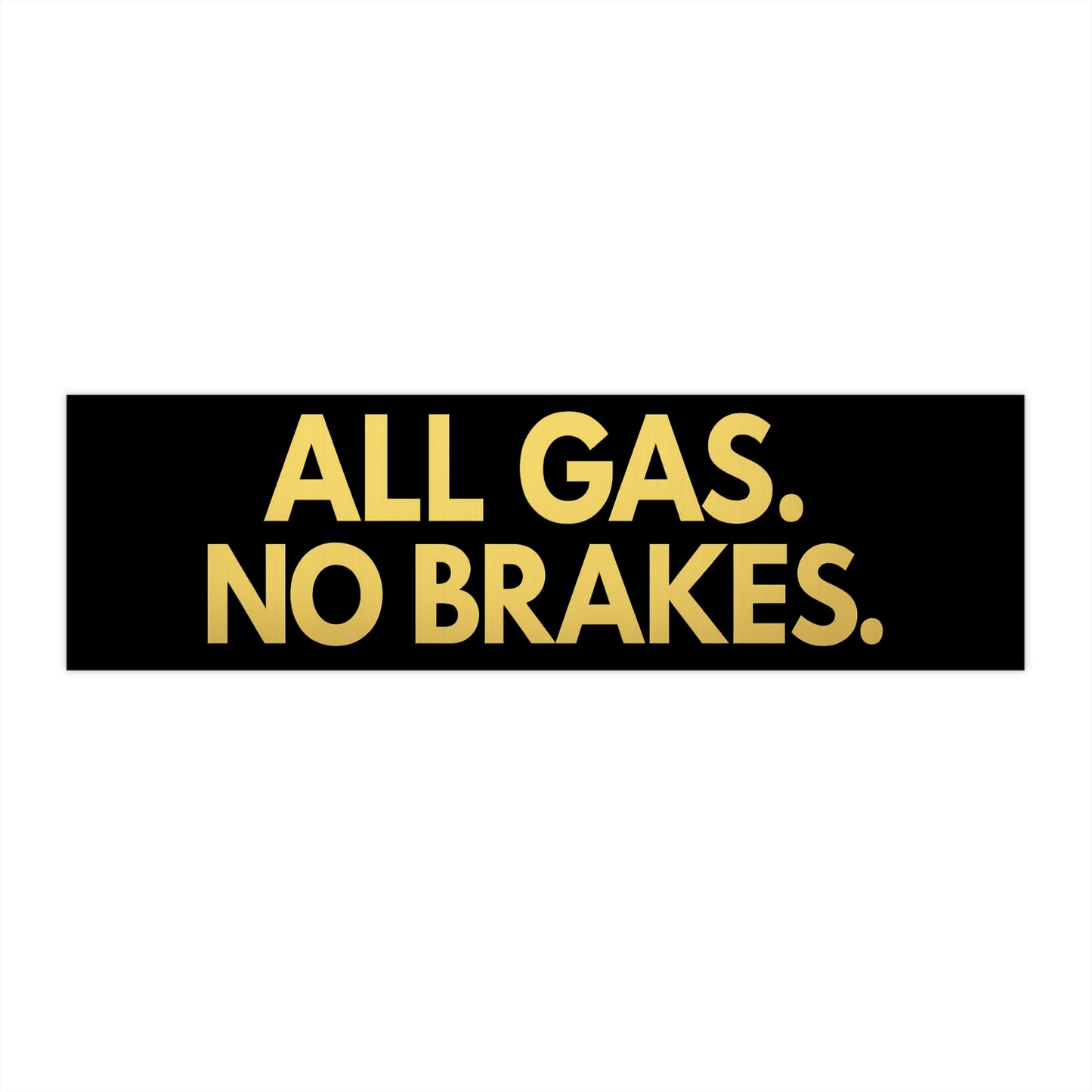 All Gas No Brakes Bumper Sticker