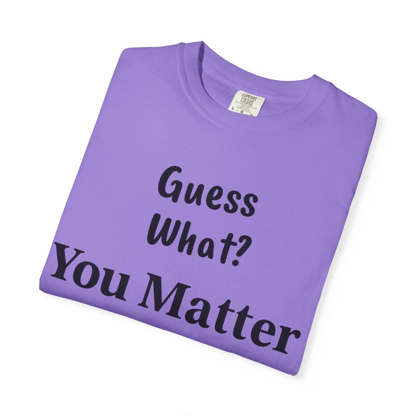Empowering Unisex T-Shirt: You Matter, Inspirational Tee, Self-Love Shirt, Motivational Fashion, Affirmation Apparel, Uplifting Gift