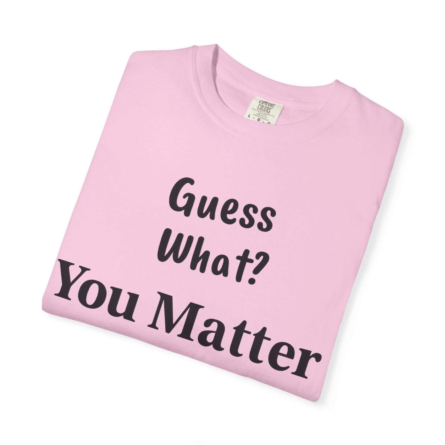 Empowering Unisex T-Shirt: You Matter, Inspirational Tee, Self-Love Shirt, Motivational Fashion, Affirmation Apparel, Uplifting Gift