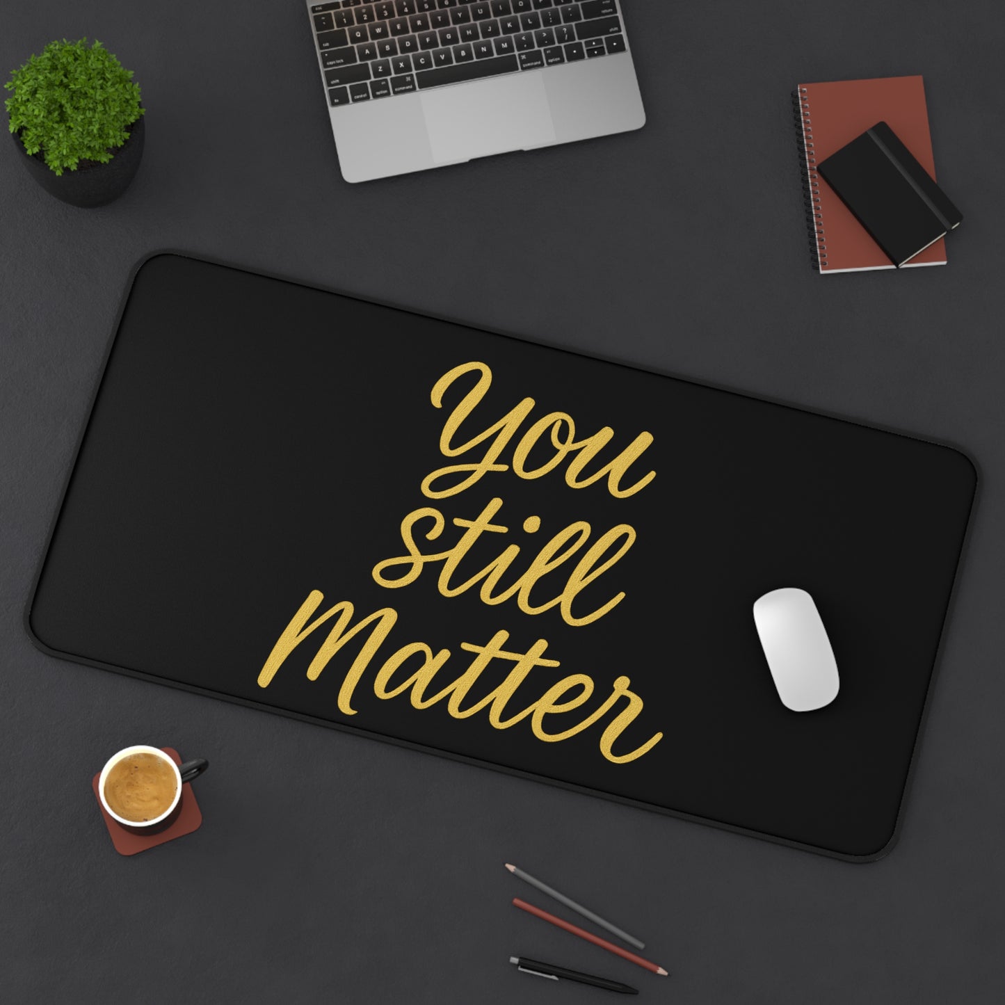 “You Still Matter” Motivational Desk Mat – Inspire Your Workspace