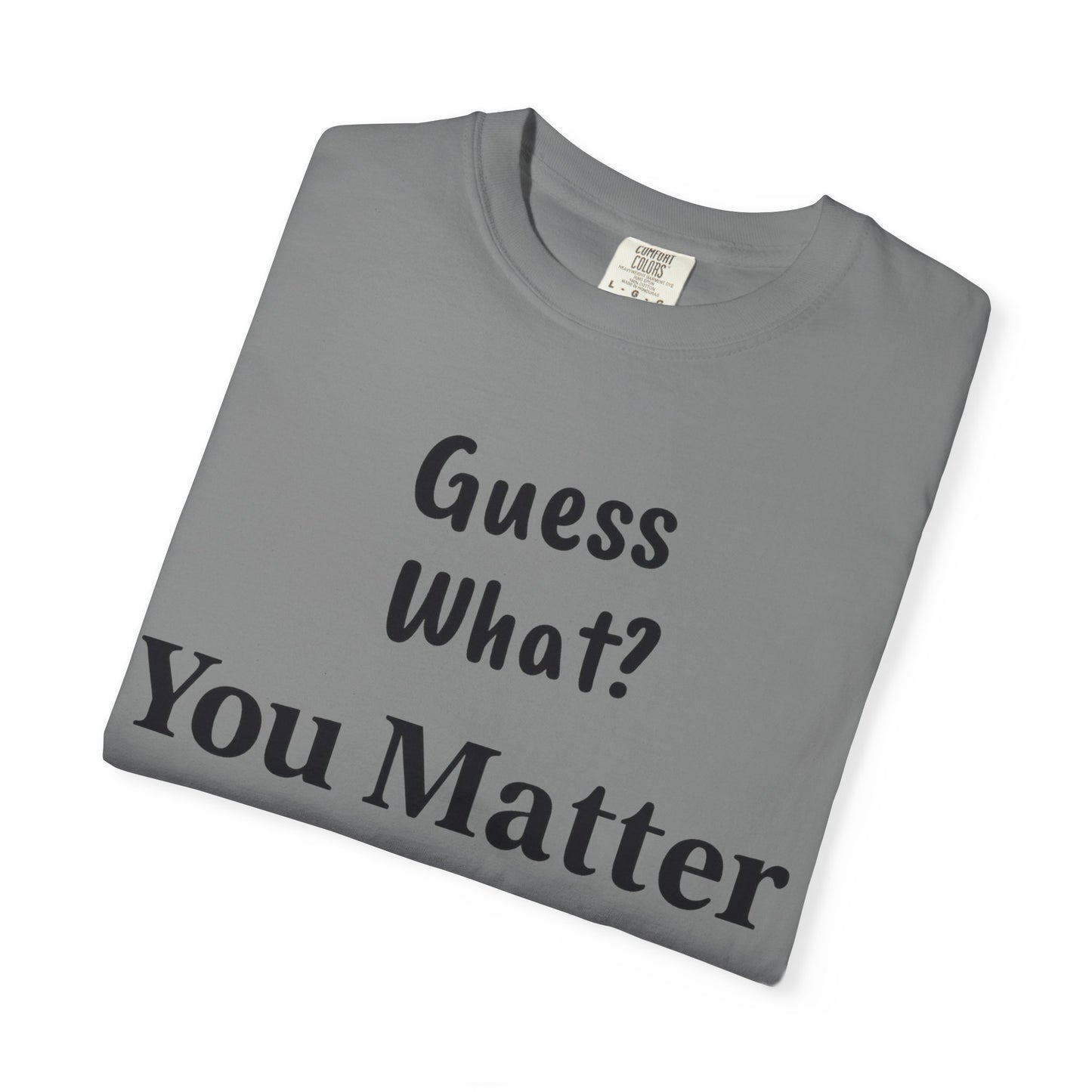 Empowering Unisex T-Shirt: You Matter, Inspirational Tee, Self-Love Shirt, Motivational Fashion, Affirmation Apparel, Uplifting Gift