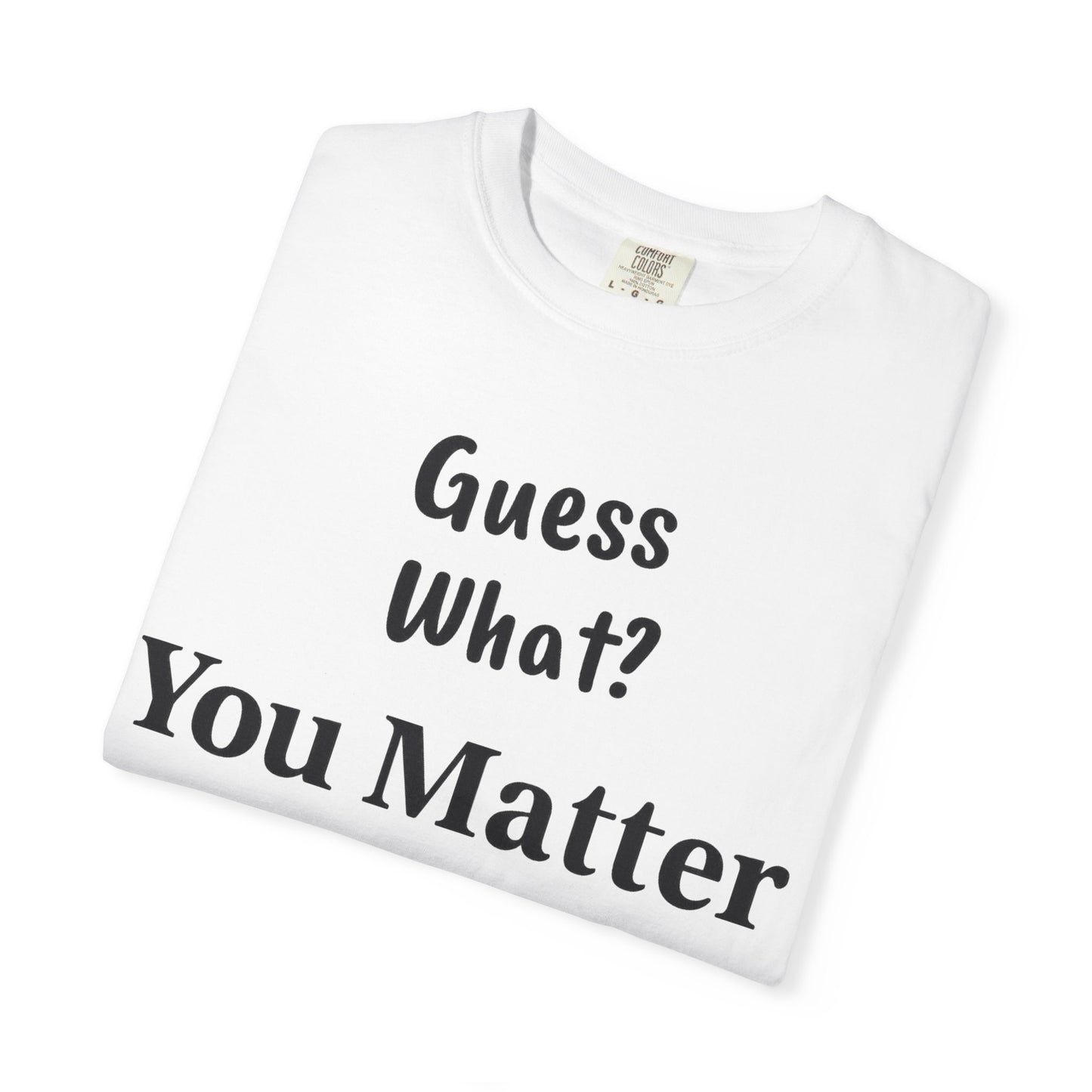 Empowering Unisex T-Shirt: You Matter, Inspirational Tee, Self-Love Shirt, Motivational Fashion, Affirmation Apparel, Uplifting Gift