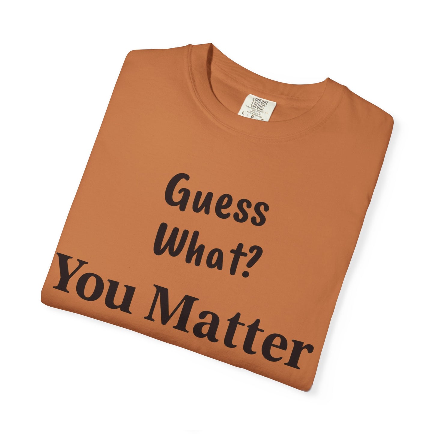 Empowering Unisex T-Shirt: You Matter, Inspirational Tee, Self-Love Shirt, Motivational Fashion, Affirmation Apparel, Uplifting Gift