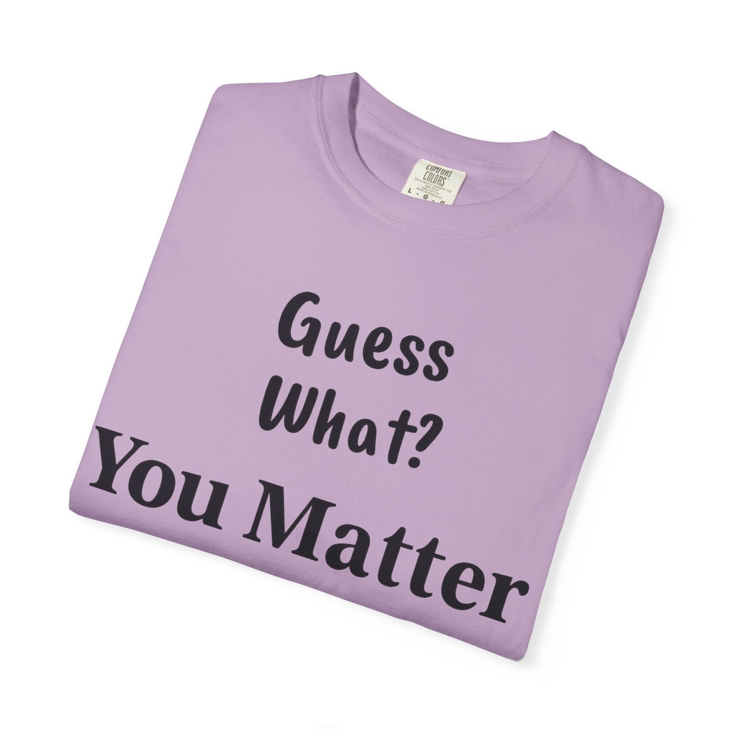 Empowering Unisex T-Shirt: You Matter, Inspirational Tee, Self-Love Shirt, Motivational Fashion, Affirmation Apparel, Uplifting Gift