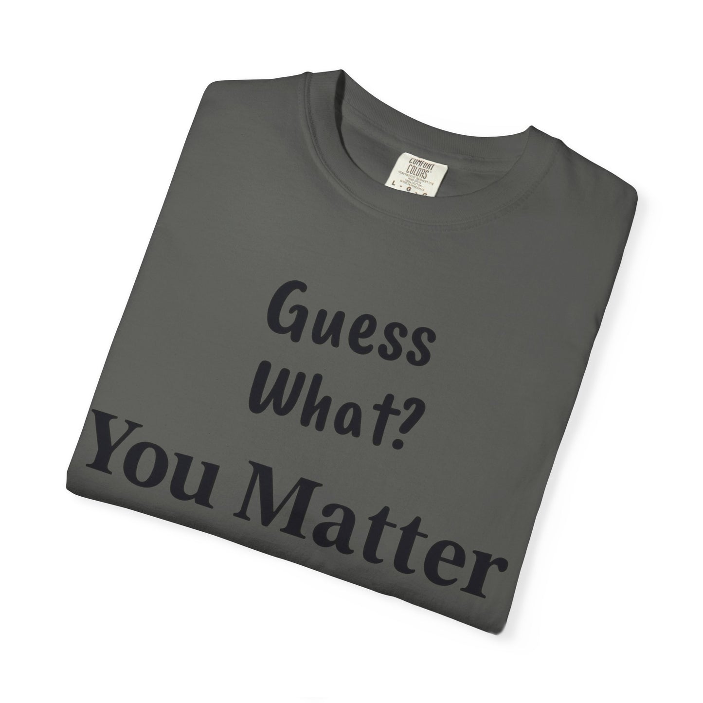 Empowering Unisex T-Shirt: You Matter, Inspirational Tee, Self-Love Shirt, Motivational Fashion, Affirmation Apparel, Uplifting Gift