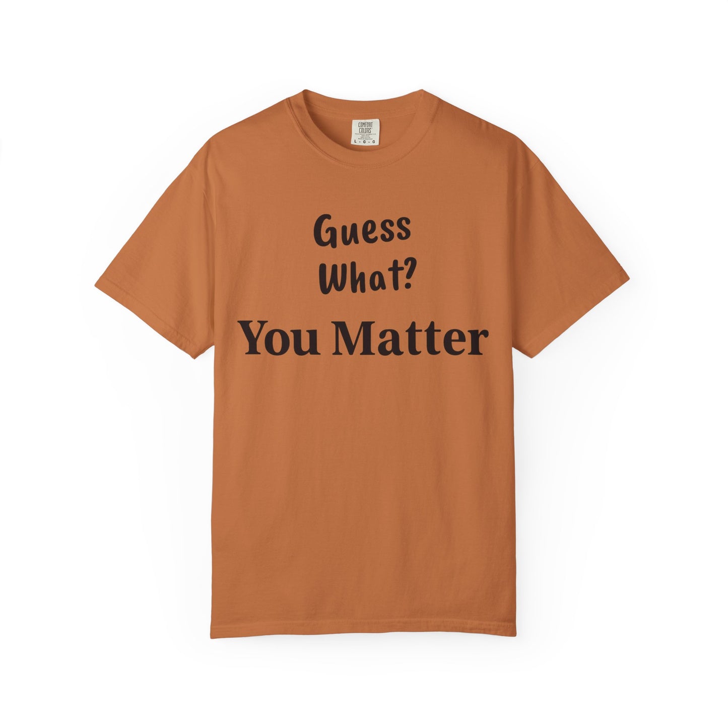 Empowering Unisex T-Shirt: You Matter, Inspirational Tee, Self-Love Shirt, Motivational Fashion, Affirmation Apparel, Uplifting Gift