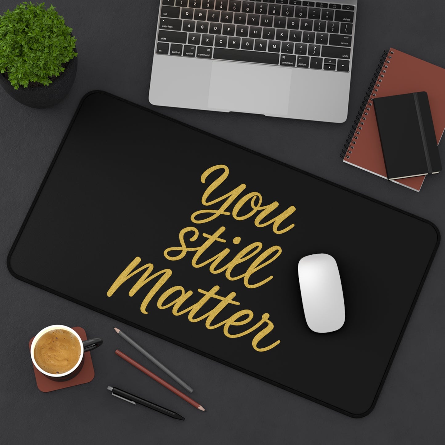 “You Still Matter” Motivational Desk Mat – Inspire Your Workspace