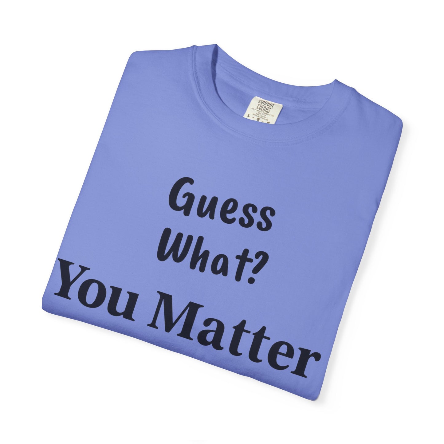 Empowering Unisex T-Shirt: You Matter, Inspirational Tee, Self-Love Shirt, Motivational Fashion, Affirmation Apparel, Uplifting Gift
