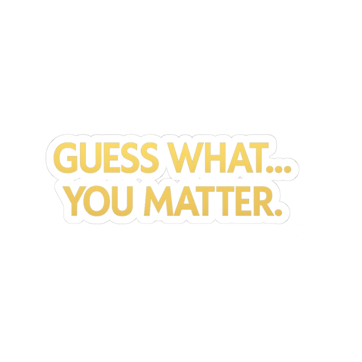 Motivational Kiss-Cut Stickers, Encouragement Stickers, You Matter Stickers, Laptop Stickers, Gift for Friends, Positive Affirmation Decor