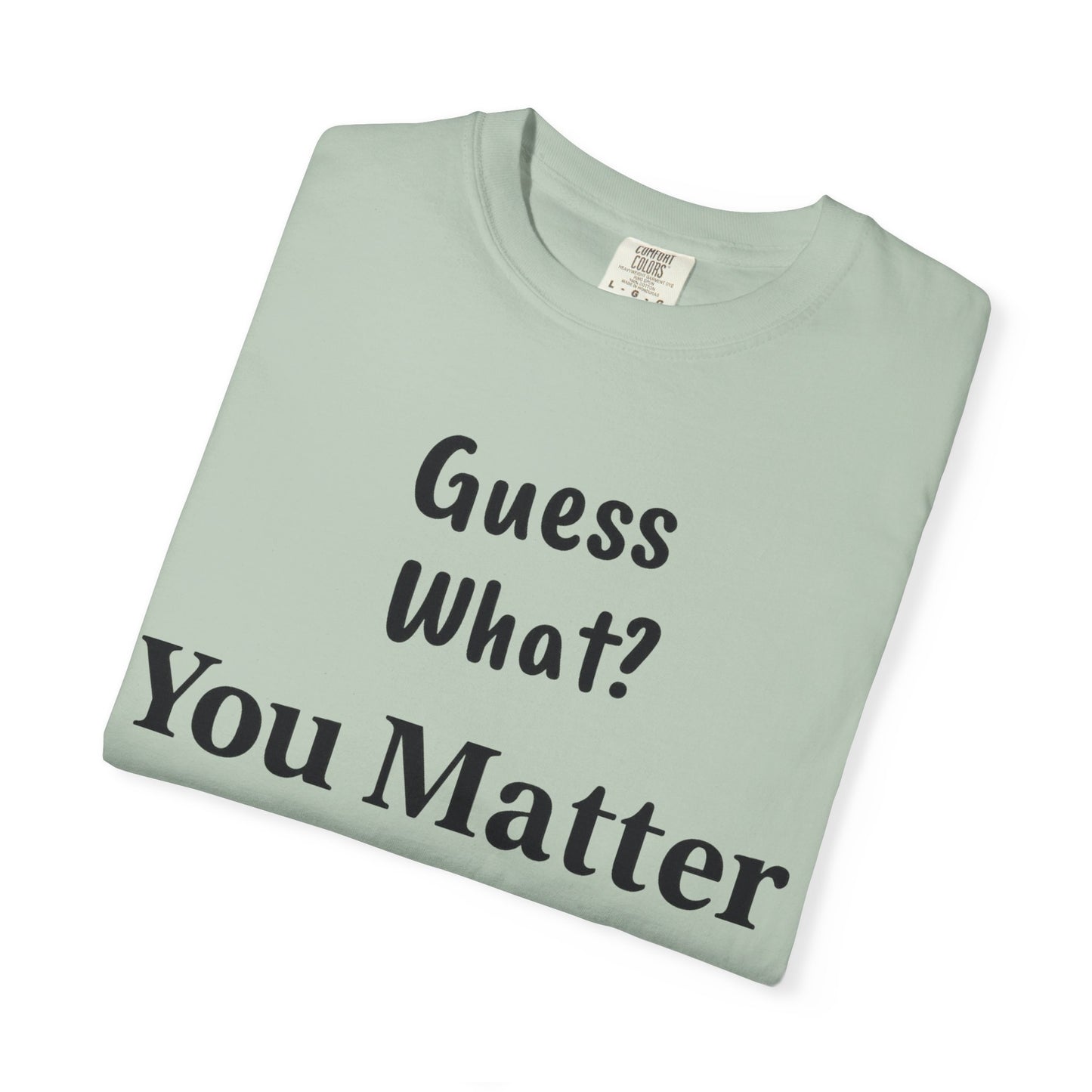 Empowering Unisex T-Shirt: You Matter, Inspirational Tee, Self-Love Shirt, Motivational Fashion, Affirmation Apparel, Uplifting Gift