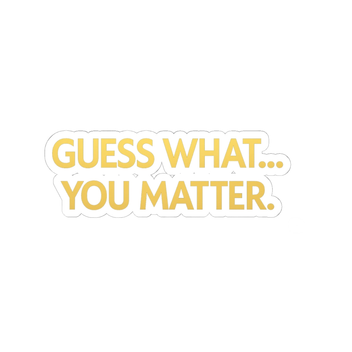 Motivational Kiss-Cut Stickers, Encouragement Stickers, You Matter Stickers, Laptop Stickers, Gift for Friends, Positive Affirmation Decor
