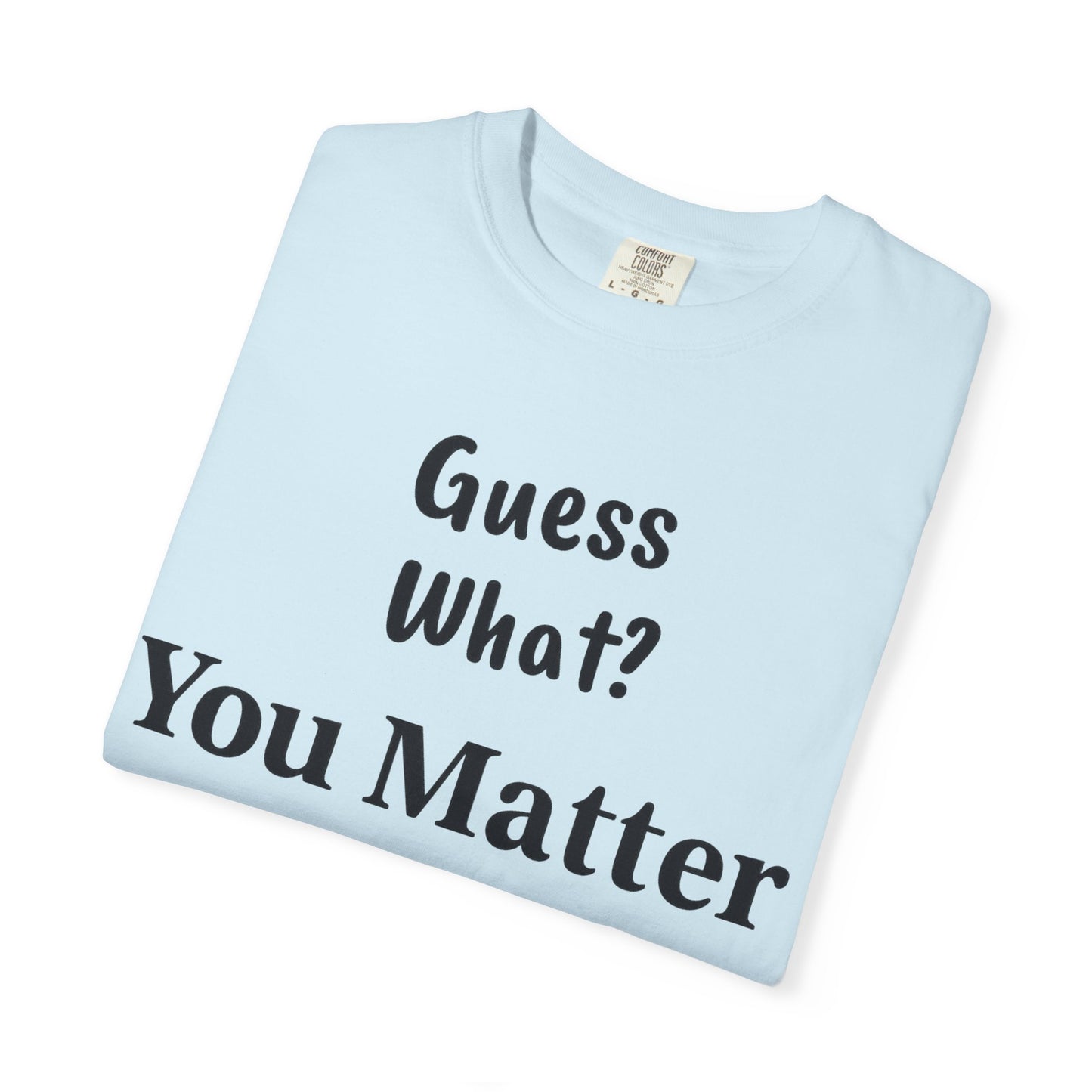 Empowering Unisex T-Shirt: You Matter, Inspirational Tee, Self-Love Shirt, Motivational Fashion, Affirmation Apparel, Uplifting Gift