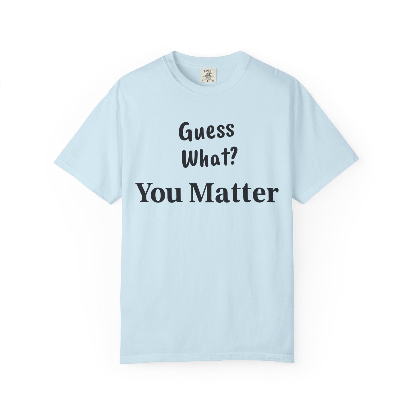 Empowering Unisex T-Shirt: You Matter, Inspirational Tee, Self-Love Shirt, Motivational Fashion, Affirmation Apparel, Uplifting Gift