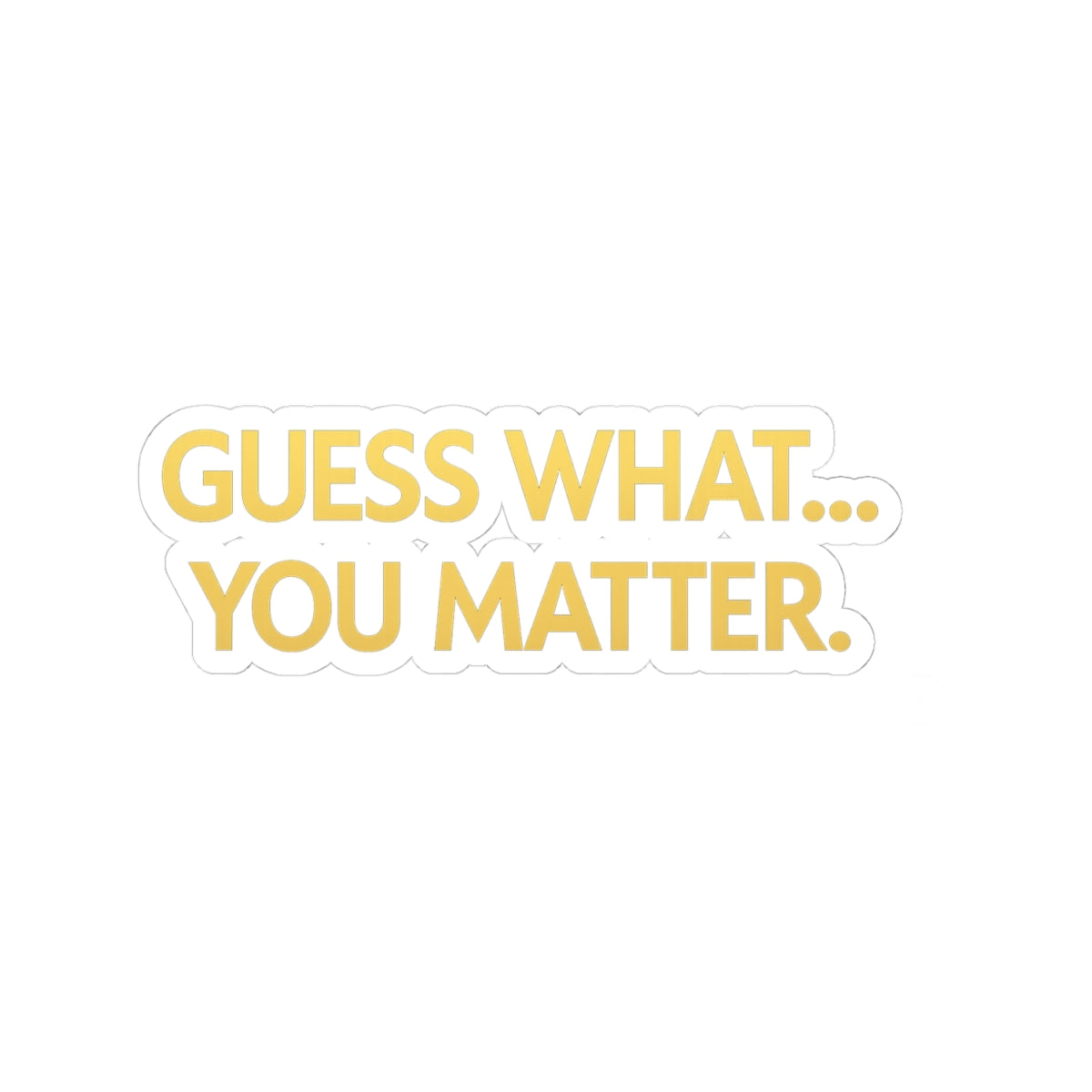 Motivational Kiss-Cut Stickers, Encouragement Stickers, You Matter Stickers, Laptop Stickers, Gift for Friends, Positive Affirmation Decor