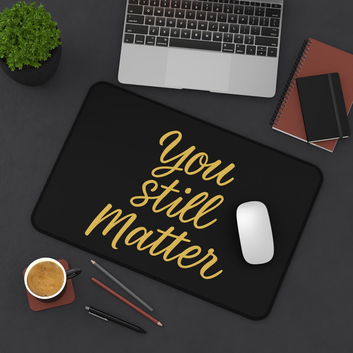 “You Still Matter” Motivational Desk Mat – Inspire Your Workspace