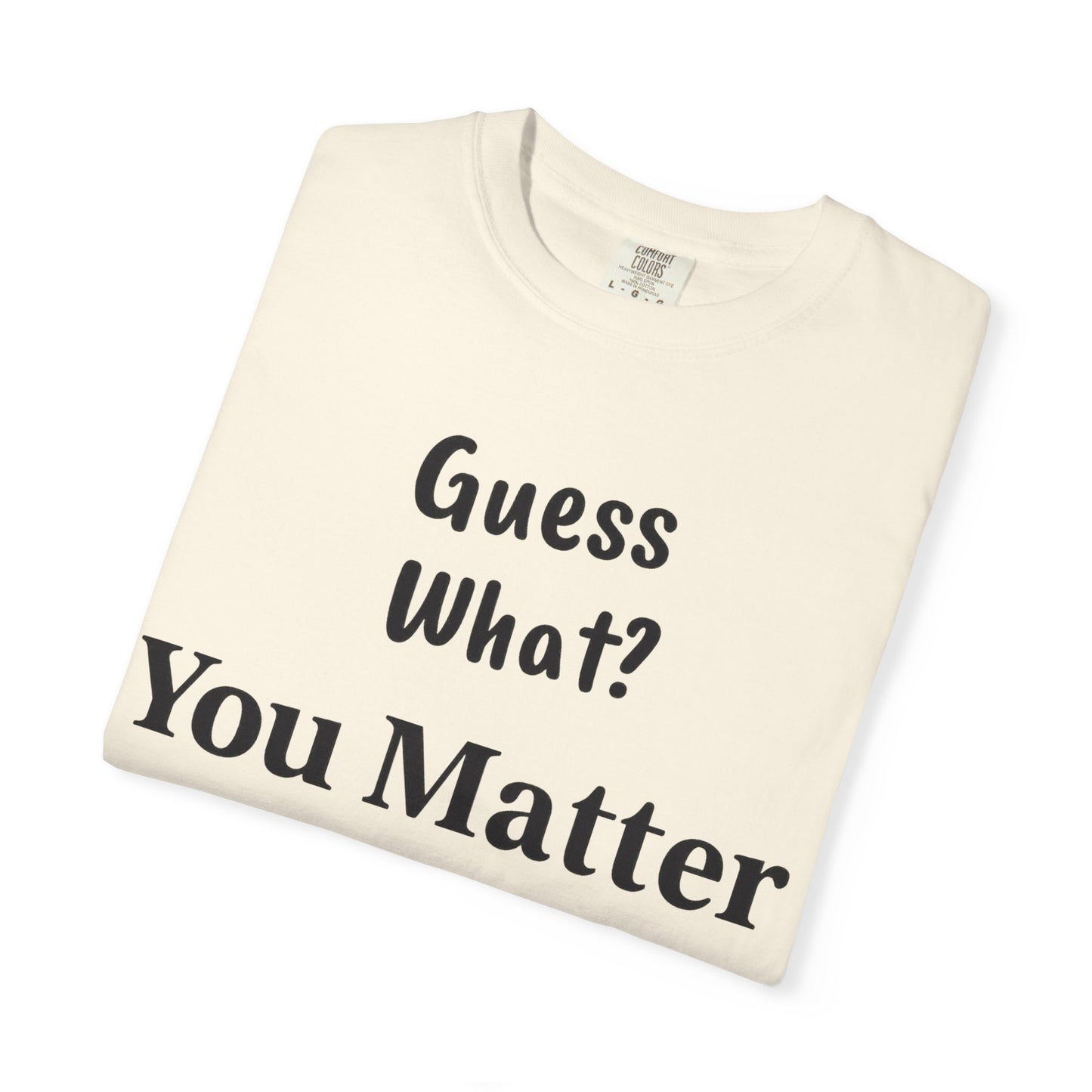 Empowering Unisex T-Shirt: You Matter, Inspirational Tee, Self-Love Shirt, Motivational Fashion, Affirmation Apparel, Uplifting Gift