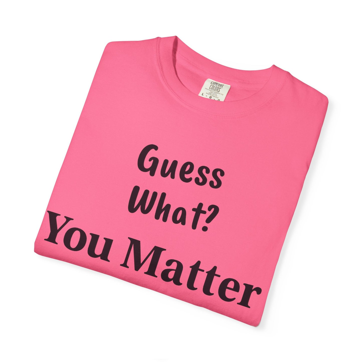 Empowering Unisex T-Shirt: You Matter, Inspirational Tee, Self-Love Shirt, Motivational Fashion, Affirmation Apparel, Uplifting Gift