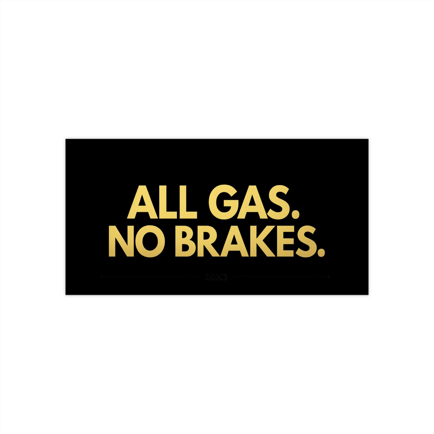All Gas No Brakes Bumper Sticker